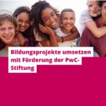 Bildungsprojekte umsetzen mit der PwC-Stiftung