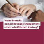 Wann braucht gemeinnütziges Engagement einen schriftlichen Vertrag?
